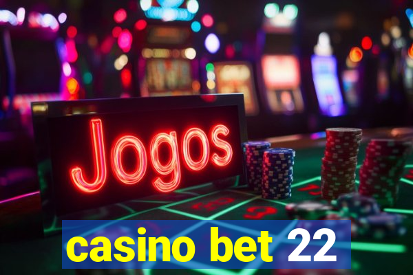 casino bet 22