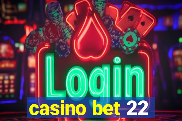 casino bet 22