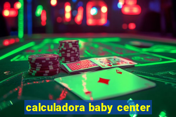 calculadora baby center