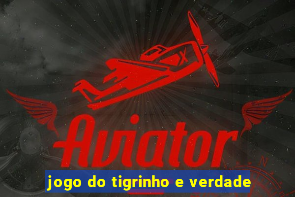 jogo do tigrinho e verdade