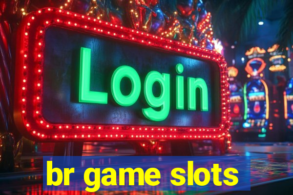 br game slots