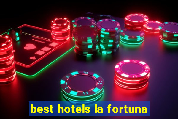 best hotels la fortuna