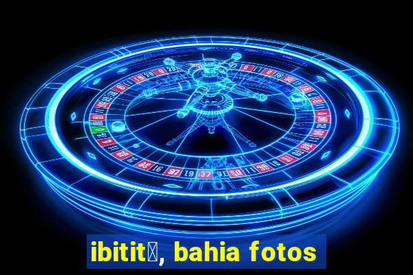 ibitit谩, bahia fotos