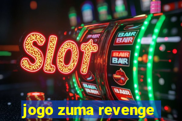 jogo zuma revenge