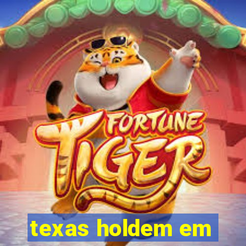 texas holdem em