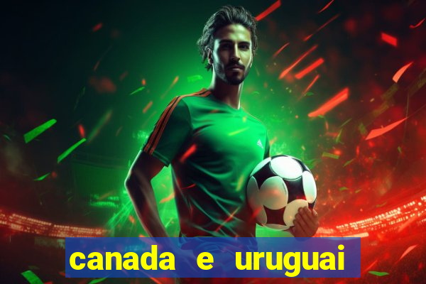 canada e uruguai onde assistir