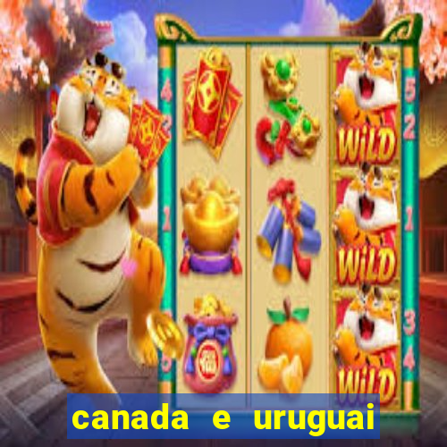 canada e uruguai onde assistir