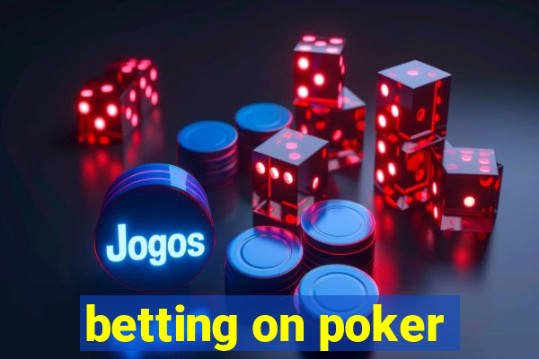 betting on poker