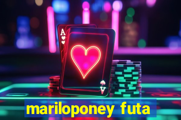 mariloponey futa