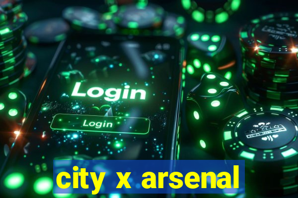 city x arsenal