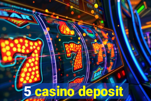 5 casino deposit