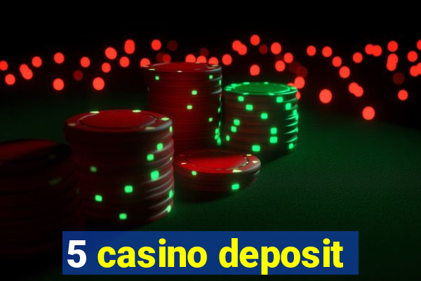 5 casino deposit