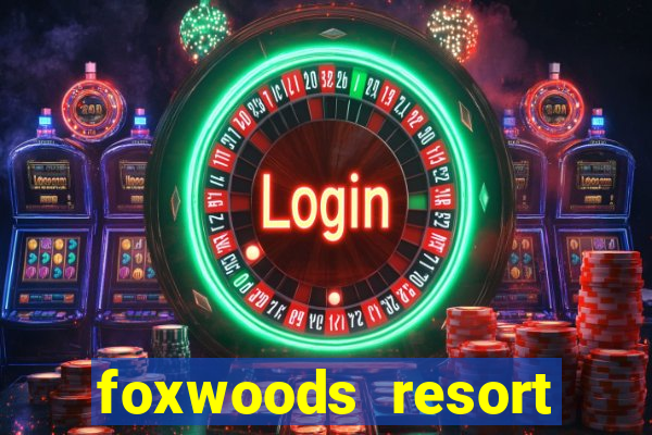 foxwoods resort casino ledyard ct