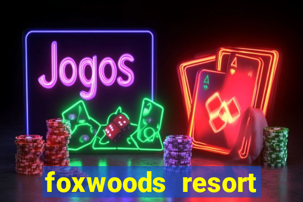 foxwoods resort casino ledyard ct