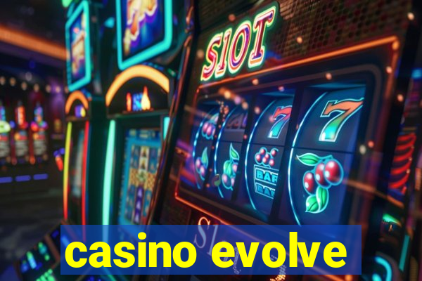 casino evolve