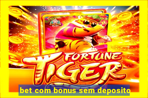 bet com bonus sem deposito