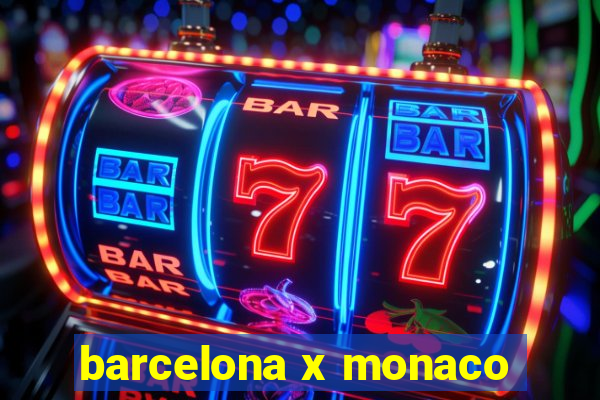 barcelona x monaco