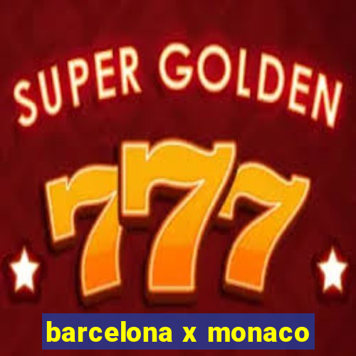 barcelona x monaco