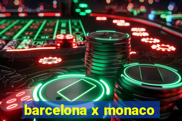 barcelona x monaco