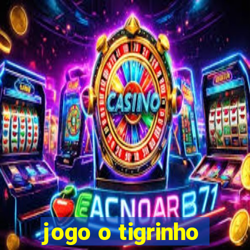 jogo o tigrinho