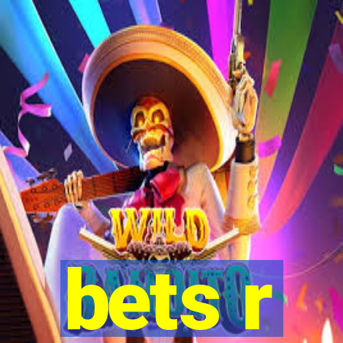 bets r