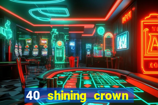 40 shining crown slot recenzie