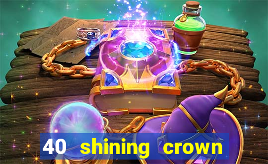 40 shining crown slot recenzie