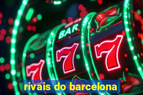 rivais do barcelona