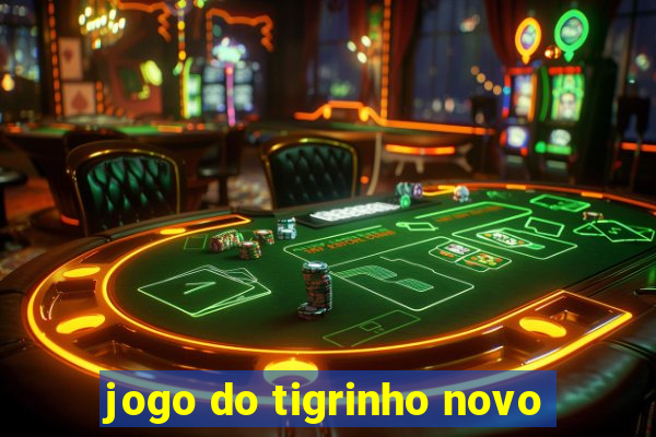 jogo do tigrinho novo