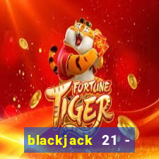 blackjack 21 - casino vegas