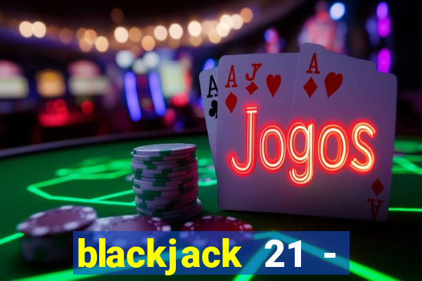 blackjack 21 - casino vegas