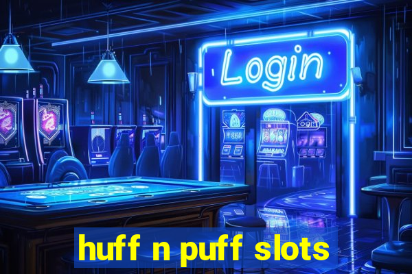 huff n puff slots