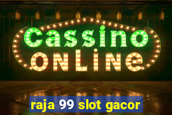 raja 99 slot gacor