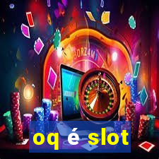 oq é slot