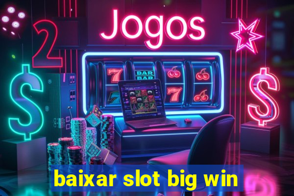 baixar slot big win