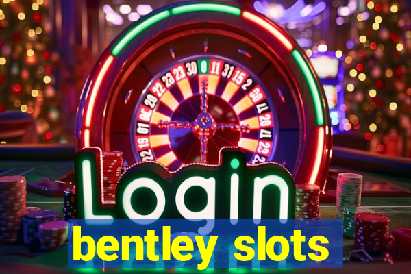 bentley slots