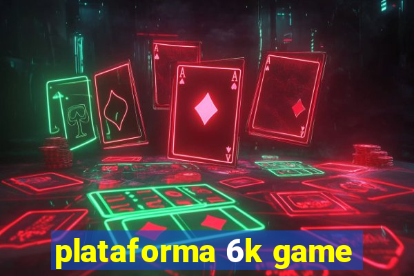 plataforma 6k game