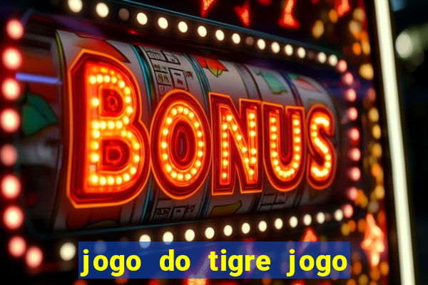 jogo do tigre jogo do tigre