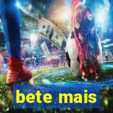 bete mais