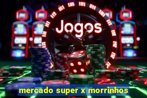 mercado super x morrinhos