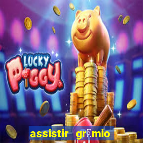 assistir gr锚mio ao vivo em hd