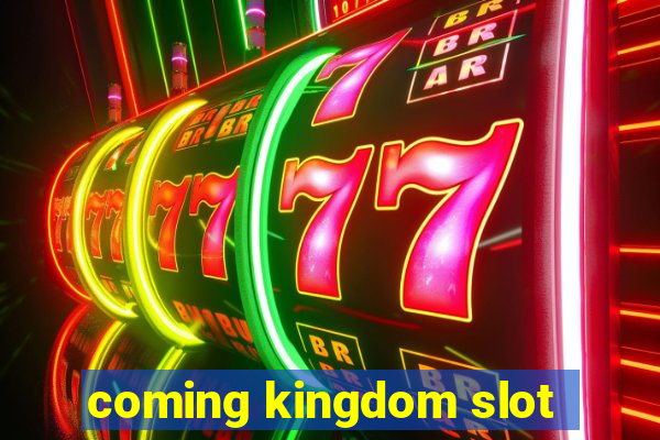 coming kingdom slot