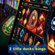 2 little ducks bingo