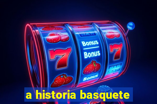 a historia basquete