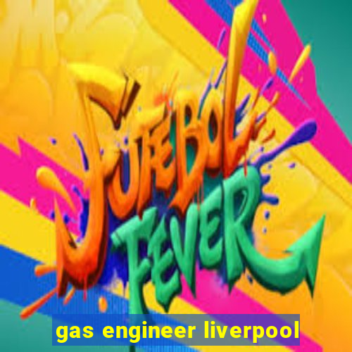 gas engineer liverpool