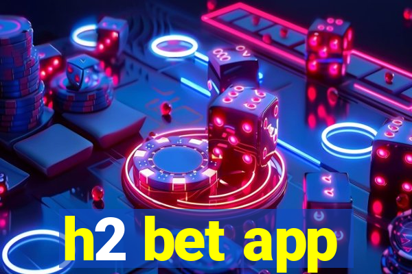 h2 bet app