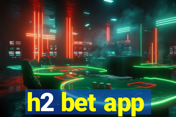 h2 bet app