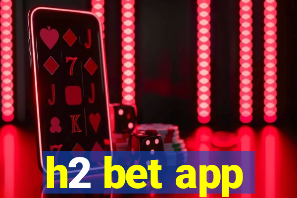 h2 bet app