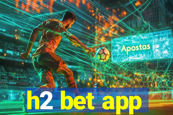 h2 bet app