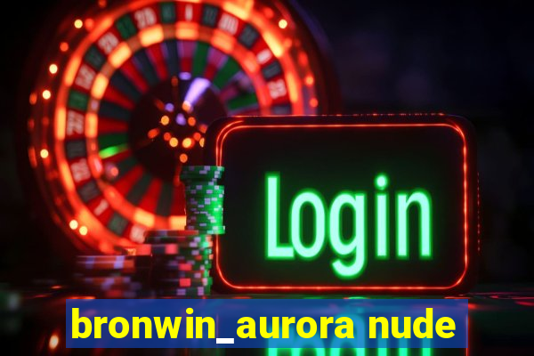 bronwin_aurora nude